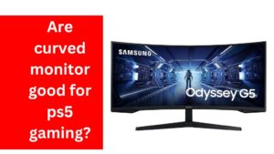 Read more about the article Are curved monitor good for ps5 gaming?